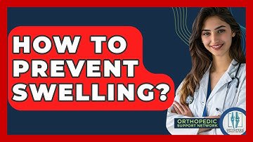 How To Prevent Swelling? - Orthopedic Support Network