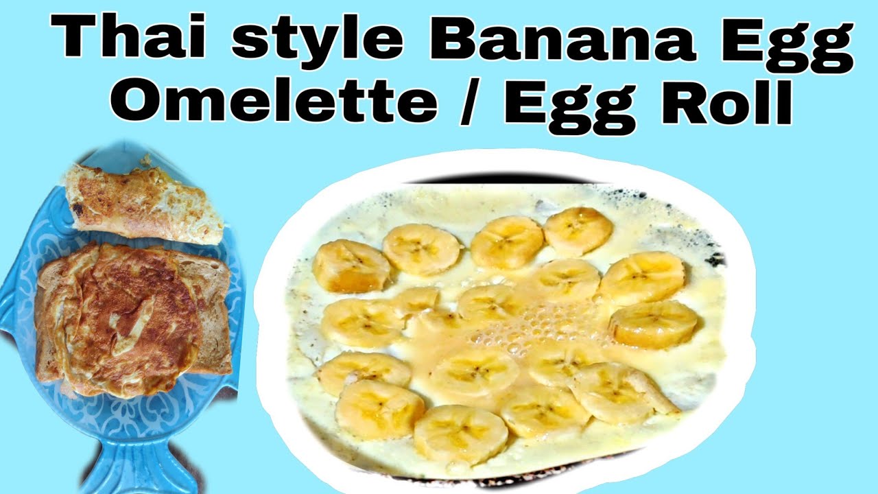Thai style Banana Egg Omlette and Banana Egg Roll unique Egg recipe with goodness of Banana