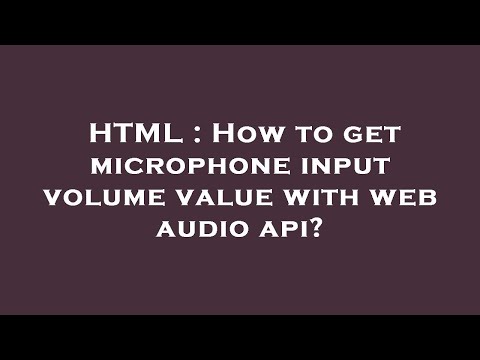 HTML : How to get microphone input volume value with web audio api?