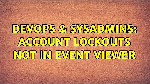 DevOps & SysAdmins: Account lockouts not in Event Viewer