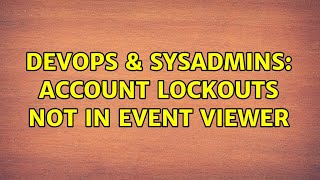 DevOps & SysAdmins: Account lockouts not in Event Viewer