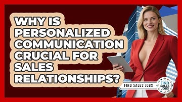 Why Is Personalized Communication Crucial For Sales Relationships? - Find Sales Jobs