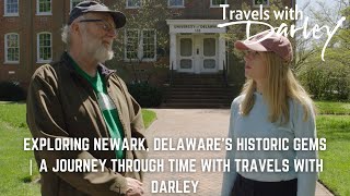 Exploring Newark, Delaware’s Historic Gems | A Journey Through Time with Travels with Darley