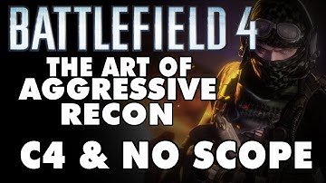 Battlefield 4 | The Art of Aggressive Recon | C4 & Noscope