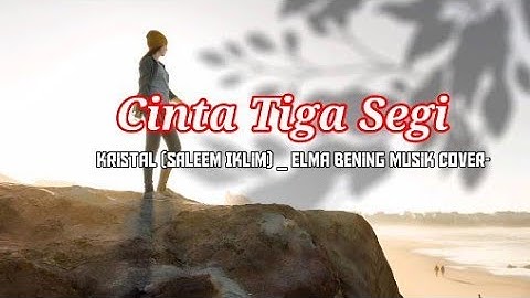 Cinta Tiga Segi - Kristal (Saleem Iklim) _ Elma Bening Musik Cover_VINZIE@vinziecha