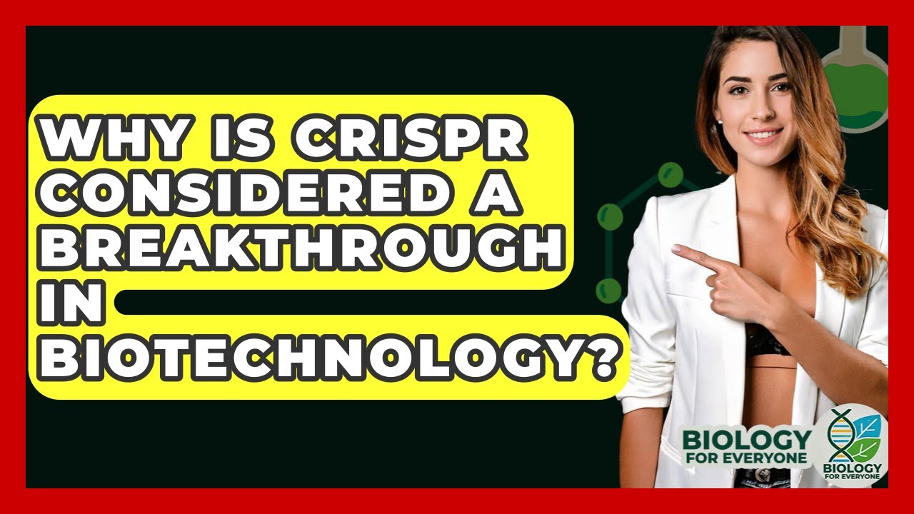 Why Is CRISPR Considered a Breakthrough in Biotechnology? - Biology For Everyone