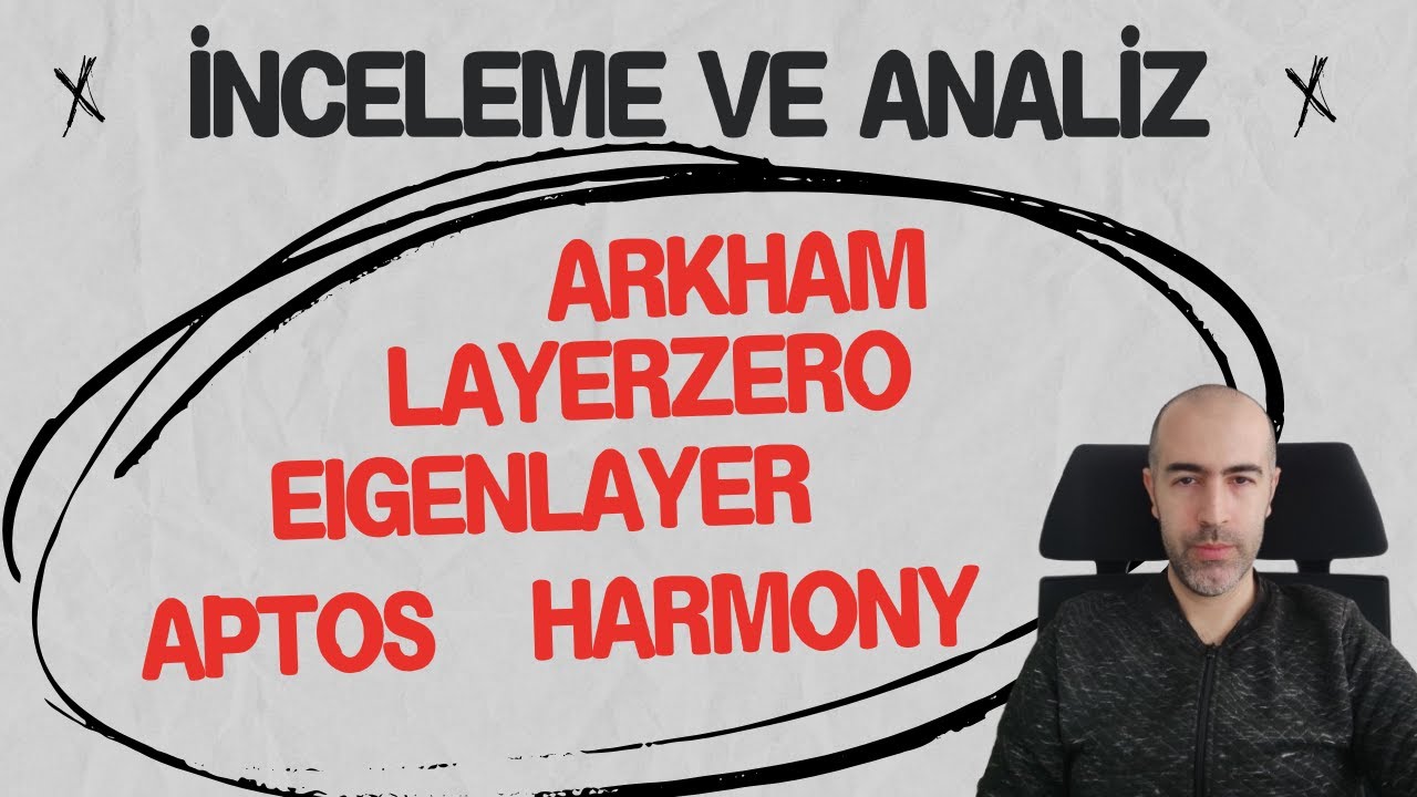 İnceleme ve Analiz - Arkham(ARKM), LayerZERO(ZRO), EigenLayer(EIGEN), Aptos(APT), Harmony(ONE)