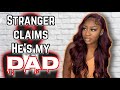 STORYTIME| Creepy Strangers Claims he’s my Father 😰