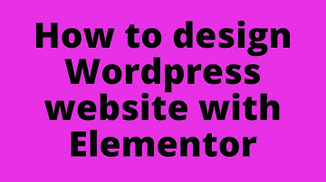 PART-5: How to design Wordpress website using Elementor Plugin 2020| Page Builder