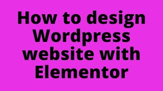 Information PART-5: How to design Wordpress website using Elementor Plugin 2020| Page Builder Guide