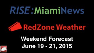 RISE: Miami News - RedZone Weather Forecast for June 19 - 21, 2015