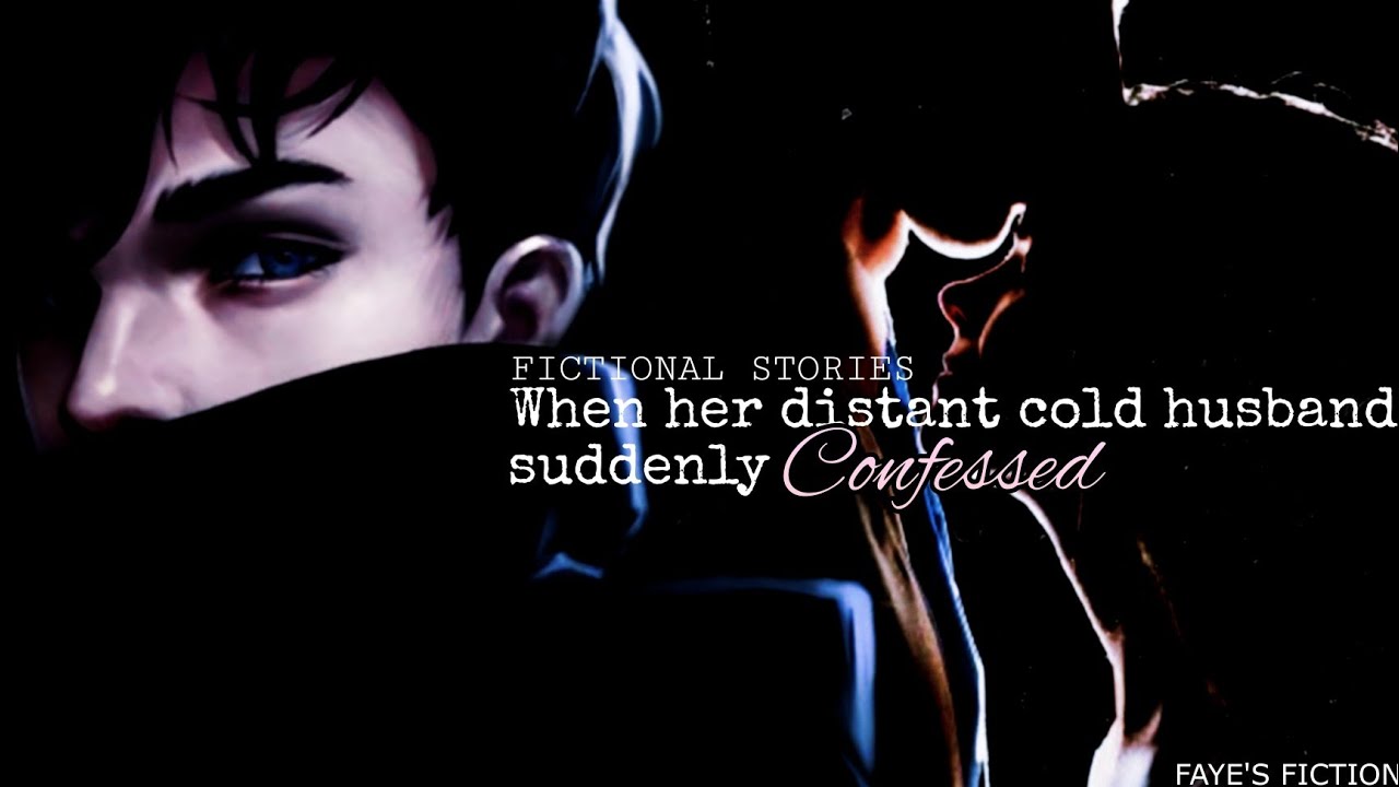 Fictional stories | When her distant cold husband suddenly confessed |