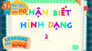 Vui Học Cùng Gấu Pô Tập 2 - Nhận Biết Hình Dạng 2 - Dạy Trẻ Mầm Non Học Tập - Learning For Kidz
