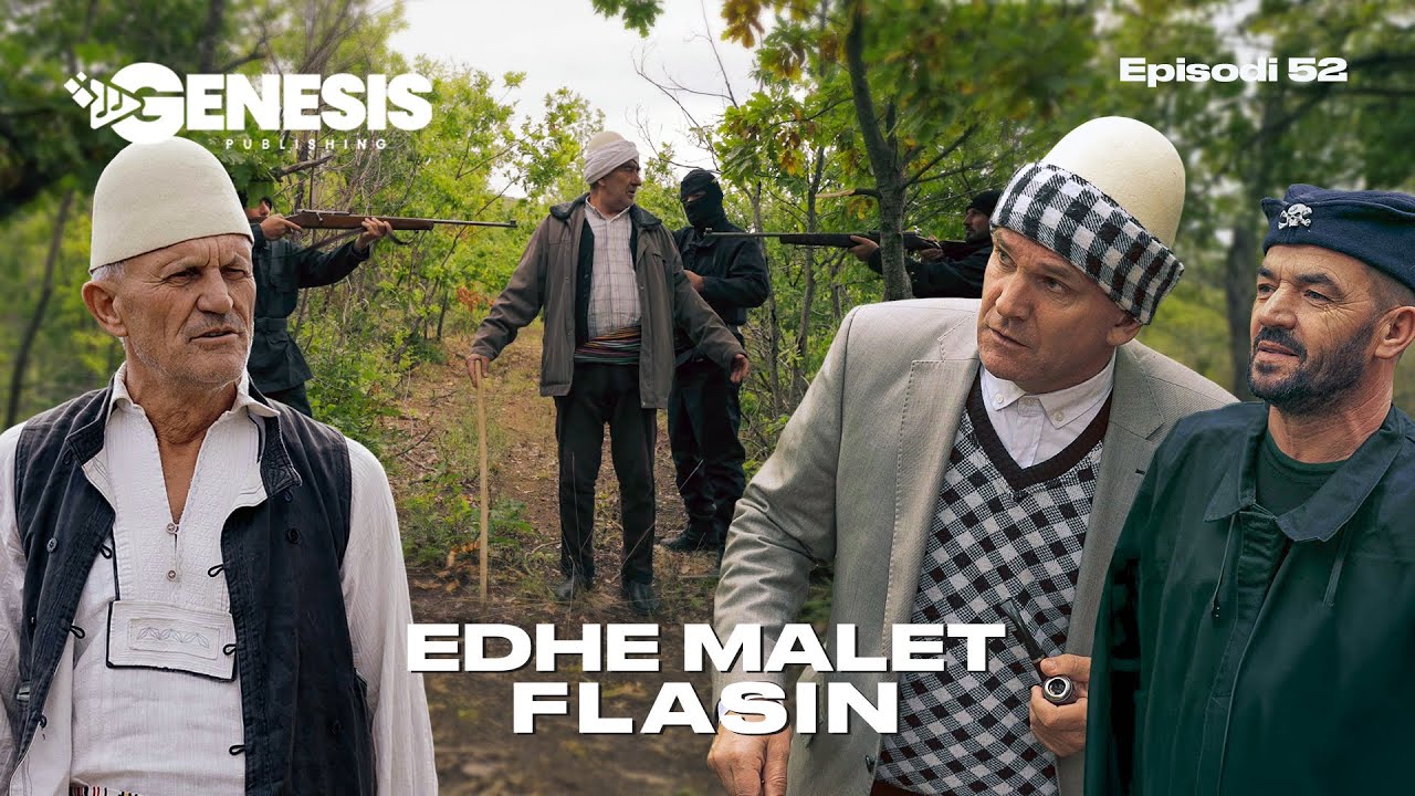 EDHE MALET FLASIN - Episodi 52 (Histori Shqiptare)