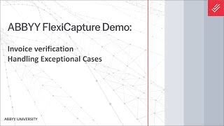 ABBYY FlexiCapture Demo: Invoice verification—Handling Exceptional Cases