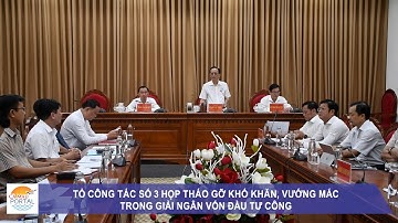 Tổ công tác số 3 họp tháo gỡ khó khăn, vướng mắc trong giải ngân vốn đầu tư công