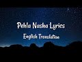 Pehla nasha udit narayanlyrics english translation