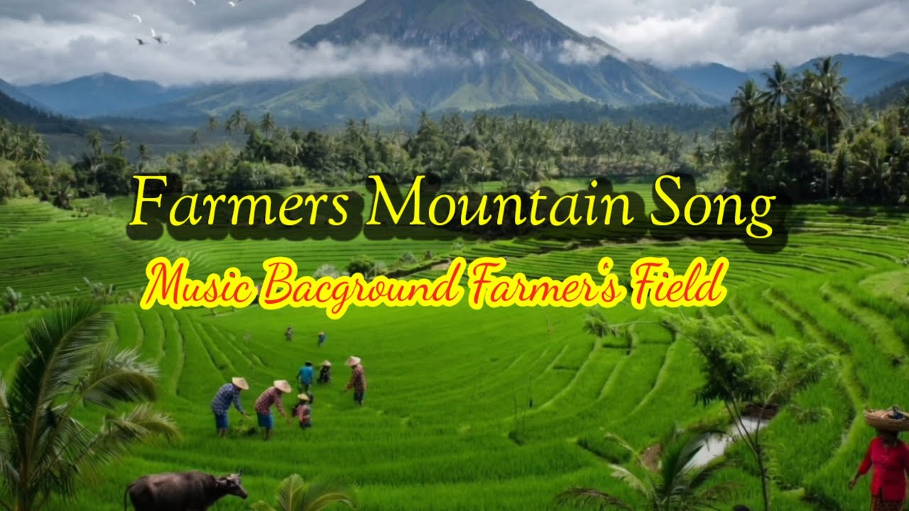 Farmers Mountain song___Music Background__Farmers Field🌾🍚🍛🌾🍚🍛🌾🌾🌾🍛🌾🌾🍛🌾🍛