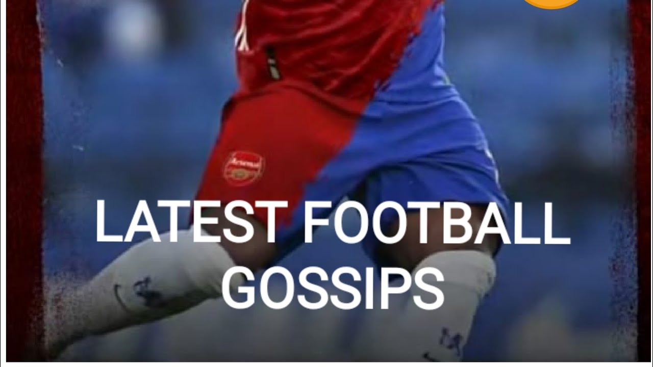 Latest Football Transfer Gossips