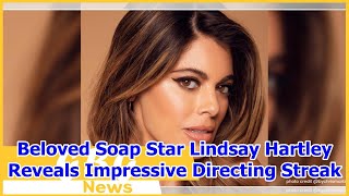 Beloved Soap Star Lindsay Hartley Reveals Impressive Directing Streak