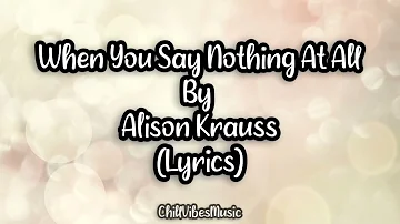 When You Say Nothing At All - Alison Krauss (Lyrics)