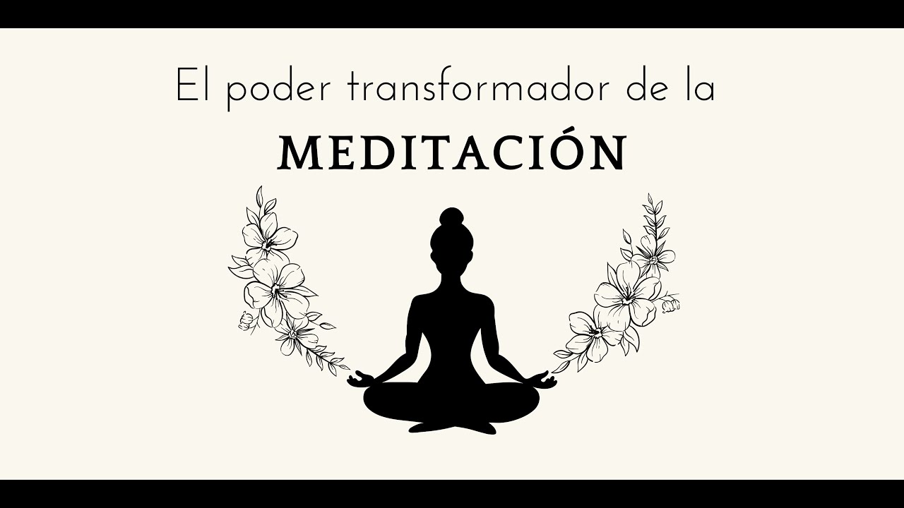 El poder transformador de la meditación - YouTube