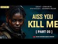 PART 03 AISS YOU KILL ME CHAPTER 6 PART 03 AISS YOU KILL ME CHAPTER 6