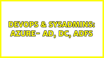 DevOps & SysAdmins: Azure- AD, DC, ADFS