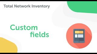 Custom fields in Total Network Inventory