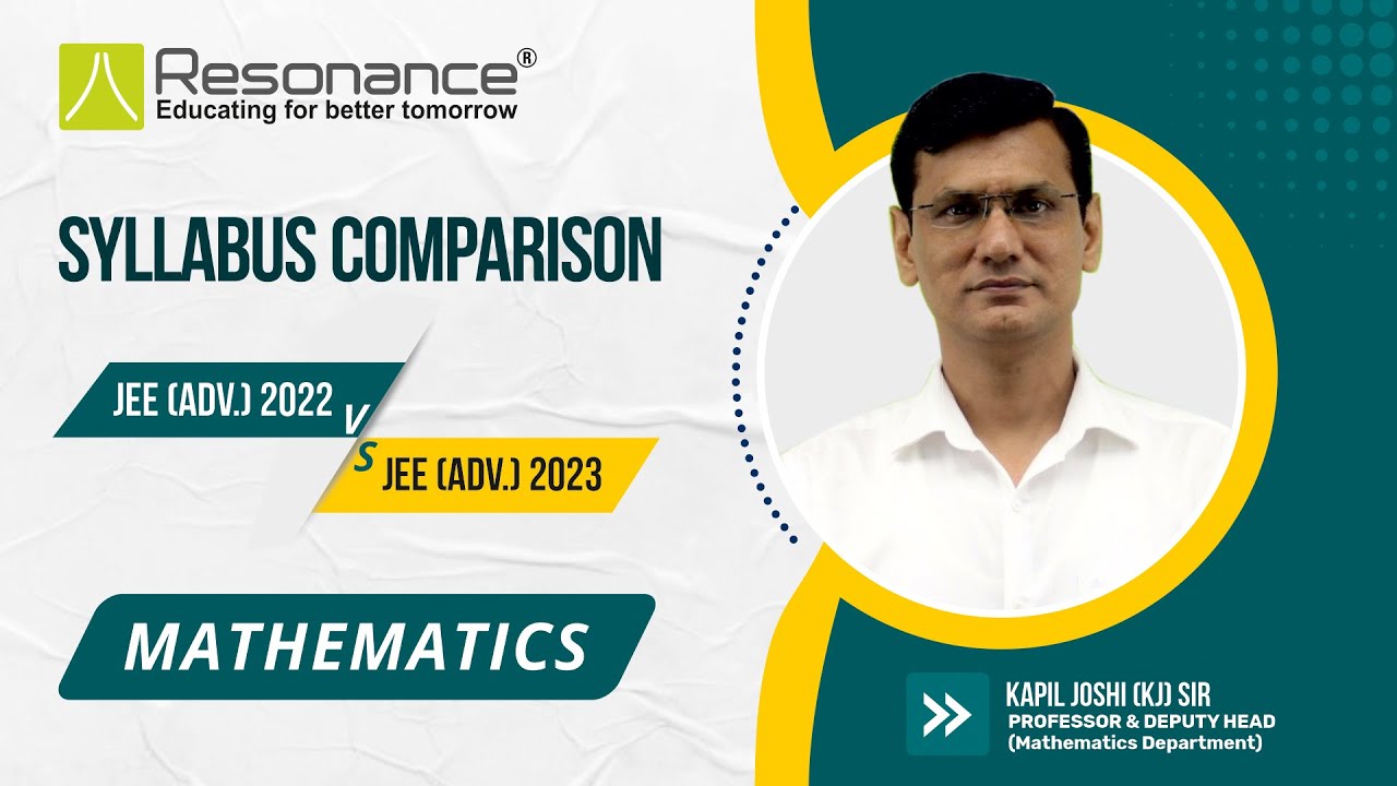 Detailed Syllabus Comparison of Maths, JEE (Adv.) 2022 vs 2023 - KJ Sir, Prof. & Deputy Head, Maths