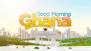 GOOD MORNING GHANA || MAY 17, 2024 #