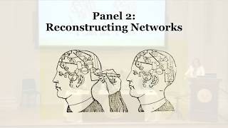 American Philosophical Society Networks Symposium, Panel 2: Reconstructing Networks