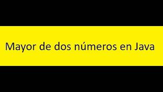 Mayor de dos numeros en Java