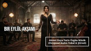 Bir Eylül Akşamı - Ahmet Kaya Tarzı Özgün Müzik ( Kadın Vokal & Şiirsel)- DF Anatolia production