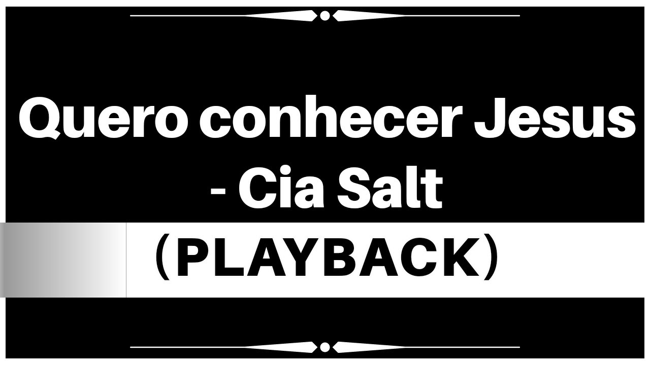 QUERO CONHECER JESUS - CIA SALT (Playback Legendado) - YouTube