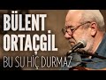 Bülent Ortaçgil - Bu Su Hiç Durmaz (JoyTurk Akustik)