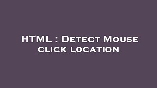 HTML : Detect Mouse click location