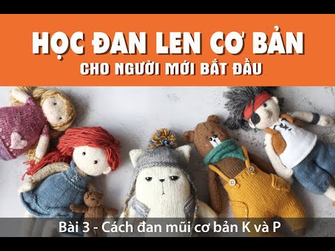 Video [HỌC ĐAN LEN CƠ BẢN] Bài 3 - Cách đan mũi K và P - YouTube