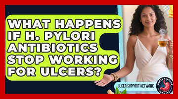 What Happens If H. Pylori Antibiotics Stop Working For Ulcers? - Ulcer Support Network