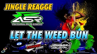 JINGLE ASR REGGAE || LET THE WEED BUN || SLOW BASS.