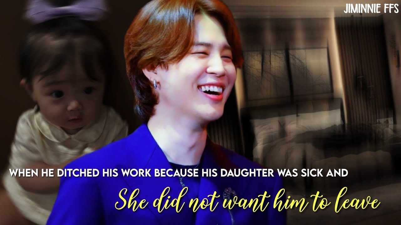 Jimin ff || When he ditched his work because his daughter was sick