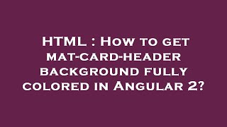 HTML : How to get mat-card-header background fully colored in Angular 2?