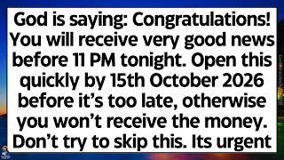 🧾God says: Congratulations! You will receive very good news before 11 PM tonight. Open this quickly