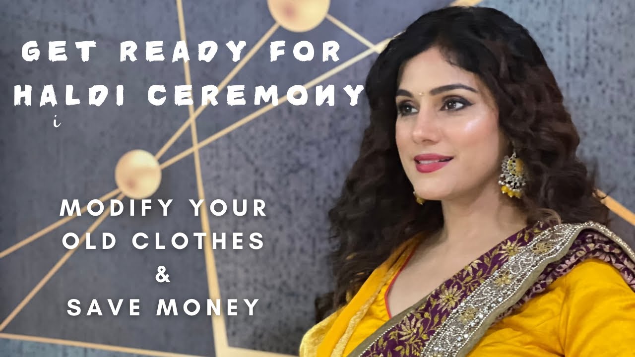 Haldi ceremony | old saree new look | modify old clothes save money | क्या करे पुराने महेंगे कपडो का