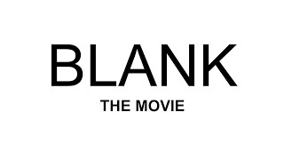 BLANK THE MOVIE