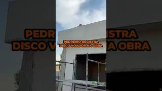 pedreiro registra disco voador na obra! #alienigenas #pedreiro #construção #obra