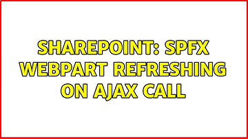 Sharepoint: SPFX Webpart Refreshing on ajax call