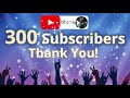 300 Subscribers! Thank You All!