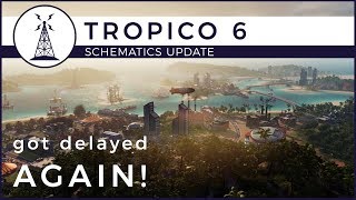 Tropico 6 - Release Delayed To March | Schematics Update