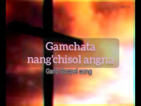 Gamchata nangChisol angnaGaro gospel song